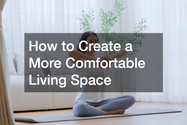 How to Create a More Comfortable Living Space