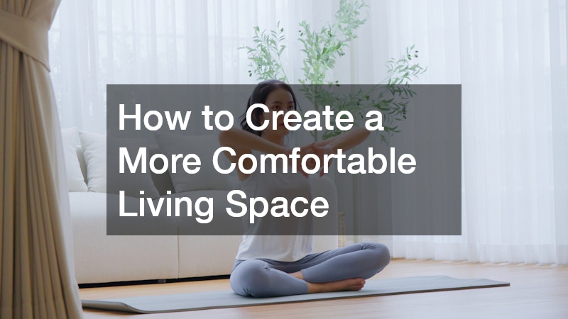 How to Create a More Comfortable Living Space